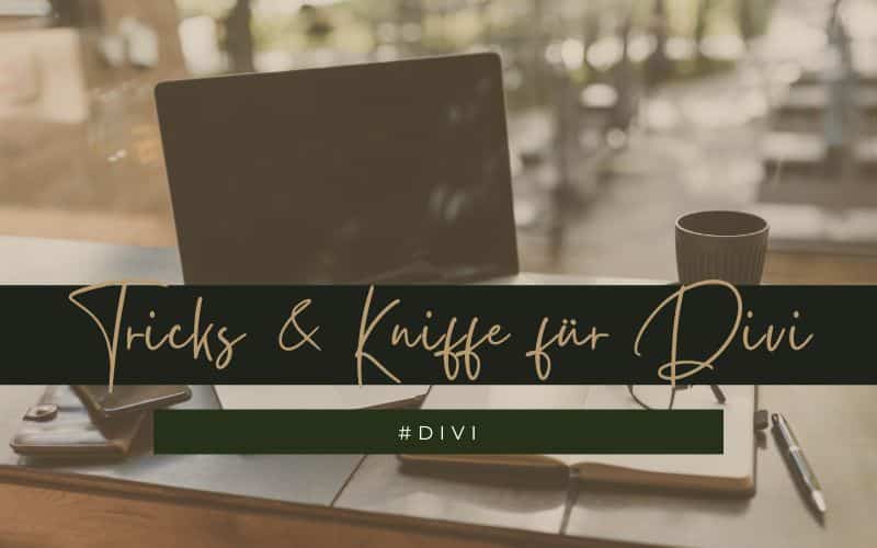 Tricks und Kniffe für DIVI User